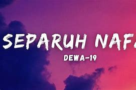 Lirik Dewa 19 Separuh Nafas